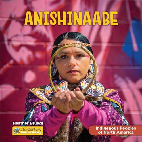 Anishinaabe (21st Century Junior Library: Indigenous Peoples of North America)