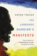 The Language Warrior's Manifesto - by Anton Treuer (Paperback)