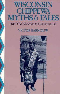 Wisconsin Chippewa Myths & Tales : And Their Relation to Chippewa Life (Paperback)