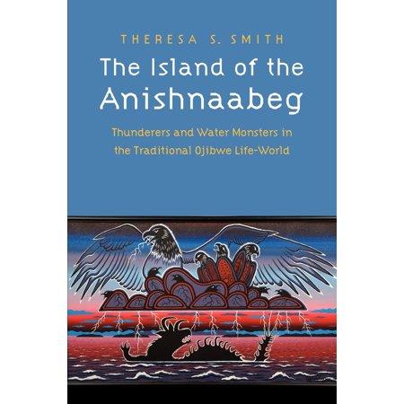 The Island of The Anishnaabeg : Thunderers and Water Monsters in The Traditional Ojibwe Life-World