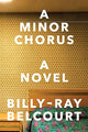 A Minor Chorus - by Billy-ray Belcourt (Paperback)