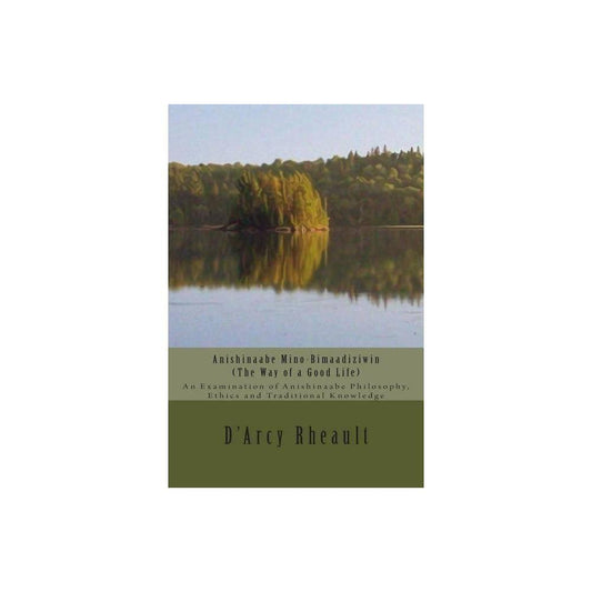 Anishinaabe Mino-Bimaadiziwin - The Way of a Good Life