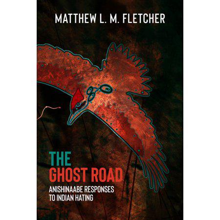 The Ghost Road : Anishinaabe Responses to Indian Hating