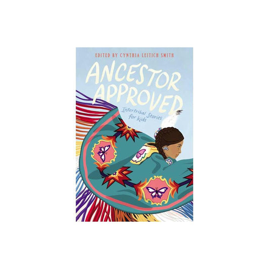 Ancestor Approved: Intertribal Stories for Kids by Cynthia L Smith