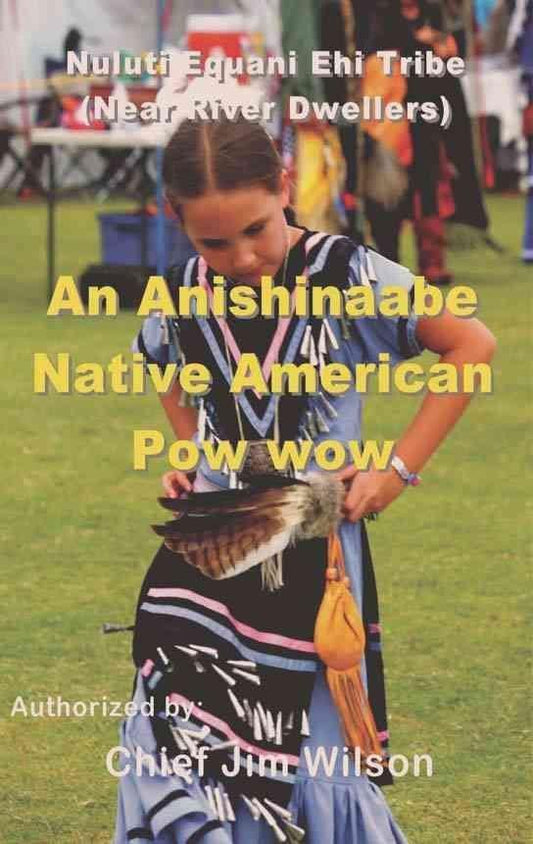 An Anishinaabe Native American Pow Wow: Nuluti Equani Ehi Tribe Festival