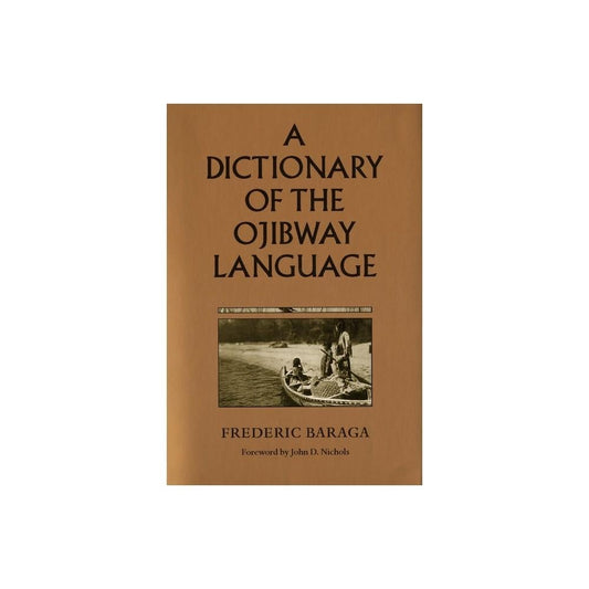 A Dictionary of the Ojibway Language - (Borealis Books) 3rd Edition by Frederic Baraga (Paperback)