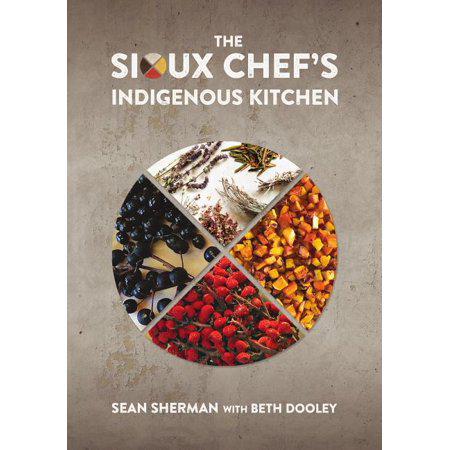 The Sioux Chef's Indigenous Kitchen by Sean Sherman