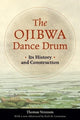 The Ojibwa Dance Drum - by Thomas Vennum (Paperback)
